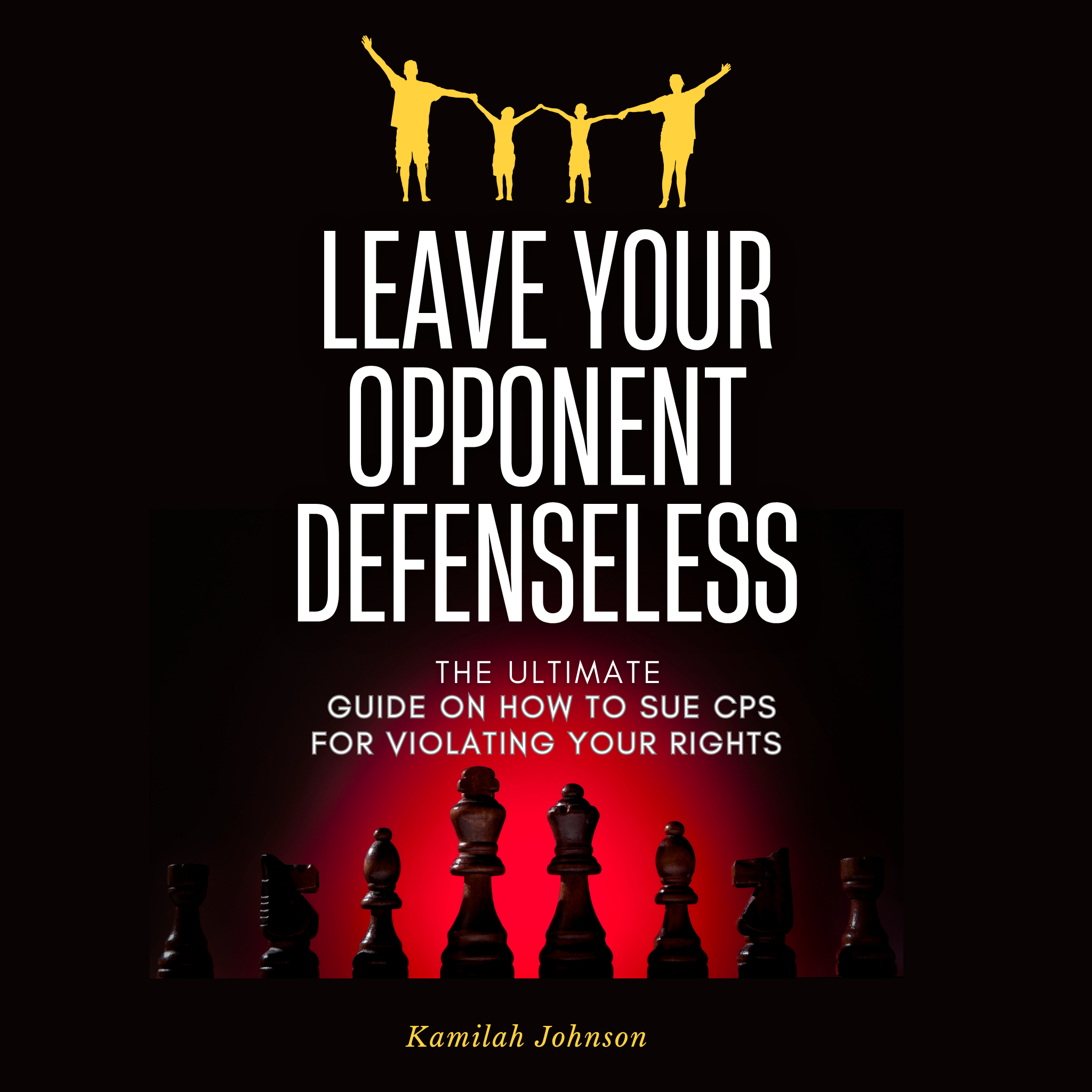 LEAVE YOUR OPPONENT DEFENSLESS: The Ultimate Guide On How to Sue CPS for Violating Your Rights